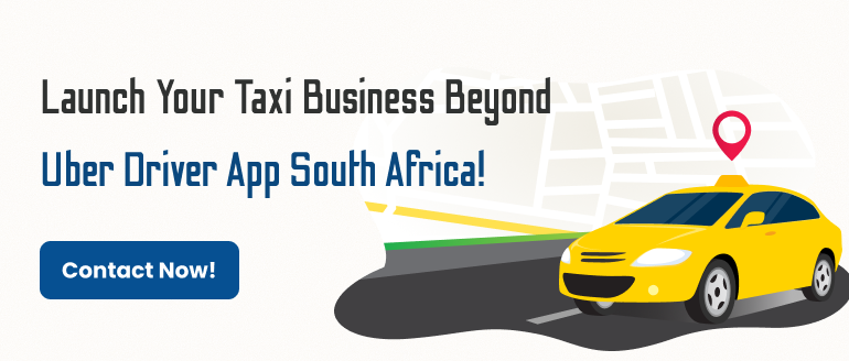 Launch your taxi business beyond Uber Driver App South Africa