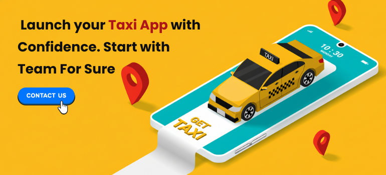  Launch your taxi app with confidence.Start with TeamForSure — Reach out today!
